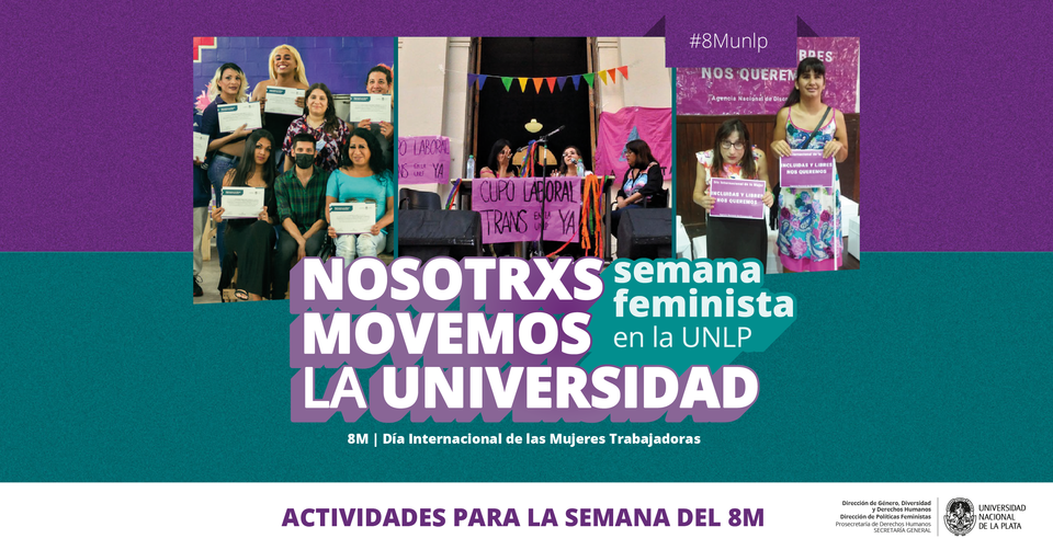 En la imagen hay un texto que dice Nosotrxs movemos la Universidad.  Semana feminista en la UNLP. Se observa una mayoría de mujeres con diferentes carteles, alguno dice: cupo laboral trans en la UNLP ya. Otro señala: Incluidas y libres nos queremos.